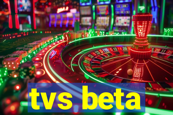 tvs beta
